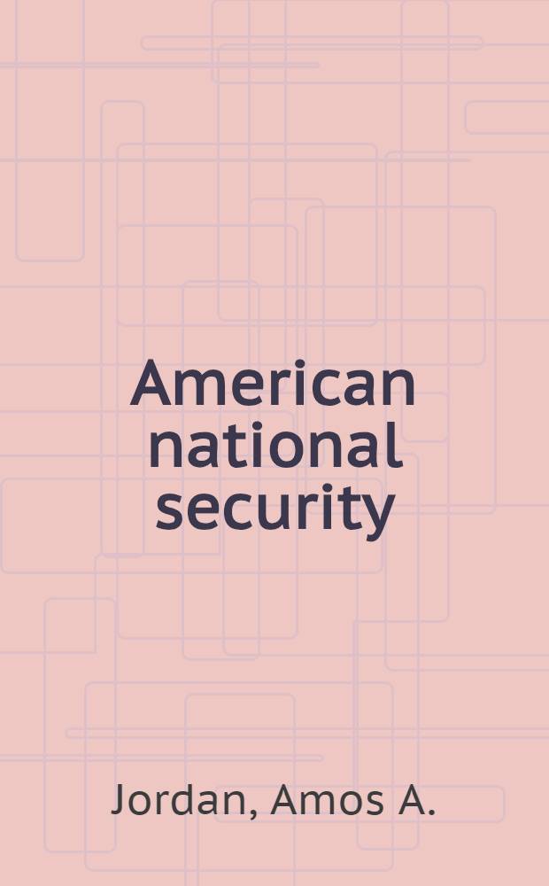 American national security : Policy a. process