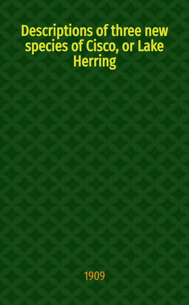 [Descriptions of three new species of Cisco, or Lake Herring (Argyrosomus), from the Great Lakes of America; with a note on the species of whitefish