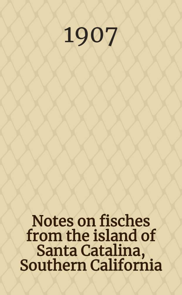 [Notes on fisches from the island of Santa Catalina, Southern California