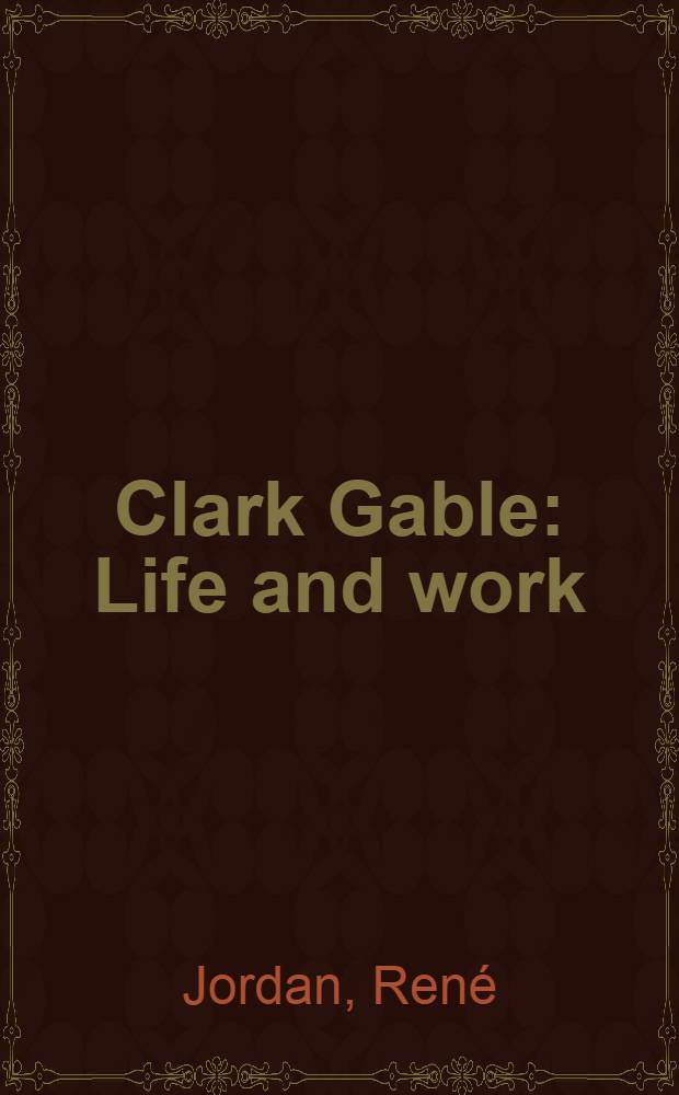 Clark Gable : Life and work