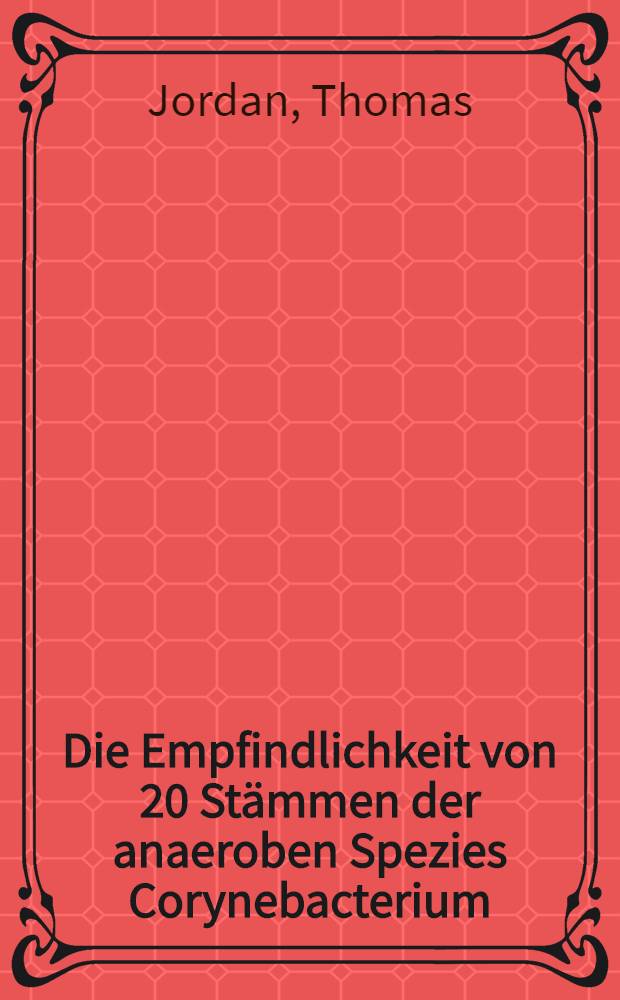 Die Empfindlichkeit von 20 Stämmen der anaeroben Spezies Corynebacterium (Propionibacterium) acnes gegen 18 Antibiotika : Inaug.-Diss. ... der ... Med. Fak. der ... Univ. zu Bonn