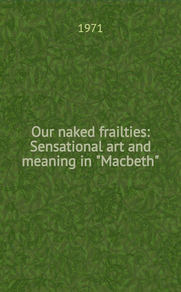 Our naked frailties : Sensational art and meaning in "Macbeth"