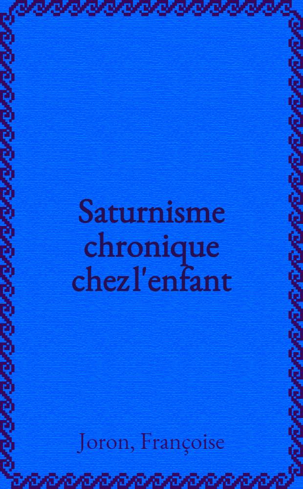 Saturnisme chronique chez l'enfant : Association à une malabsorption digestive et à un rachitisme carentiel : Thèse ..