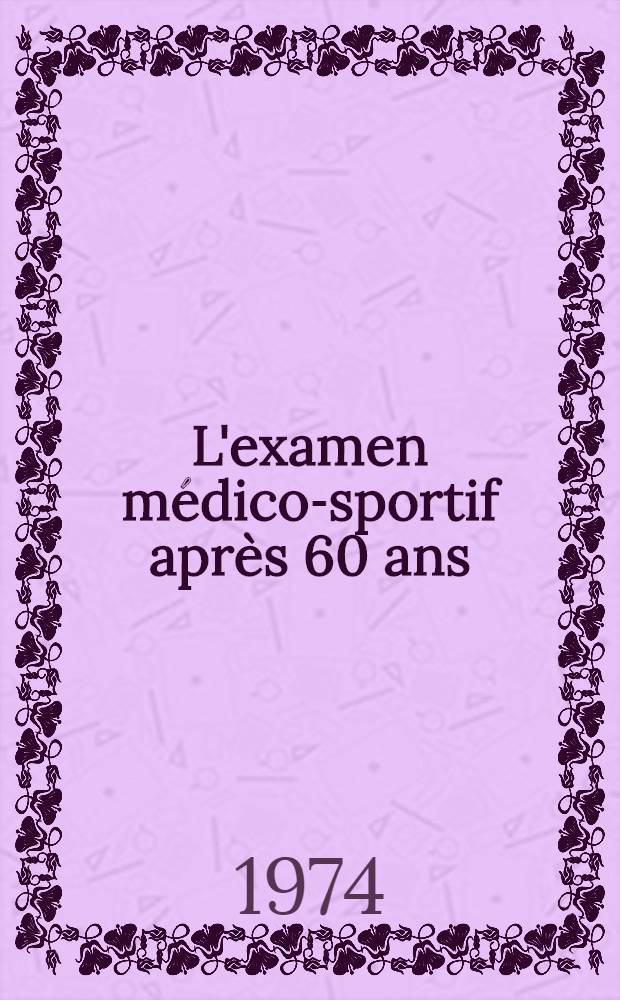 L'examen médico-sportif après 60 ans : Université du troisième âge de Toulouse : Thèse ..