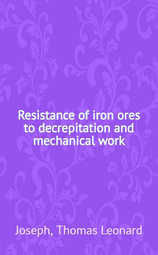 ... Resistance of iron ores to decrepitation and mechanical work