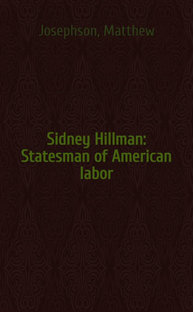 Sidney Hillman : Statesman of American labor