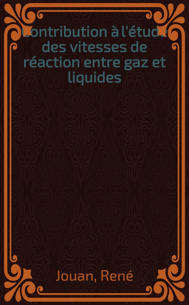 Contribution à l'étude des vitesses de réaction entre gaz et liquides: Étude expérimentale de l'oxydation par l'oxygène moléculaire des solutions ammoniacales de chlorure cobalteux et des solutions de dithionite de sodium: 1-re thèse; La chimie du Plutonium: 2-e thèse: Thèses présentées à ... l'Univ. de Paris ... / par René Jouan ..
