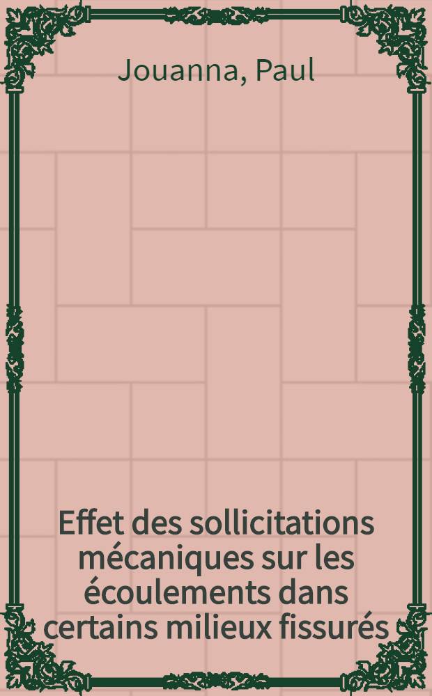 Effet des sollicitations mécaniques sur les écoulements dans certains milieux fissurés : Thèse prés. à l'Univ. Paul-Sabatier de Toulouse ..