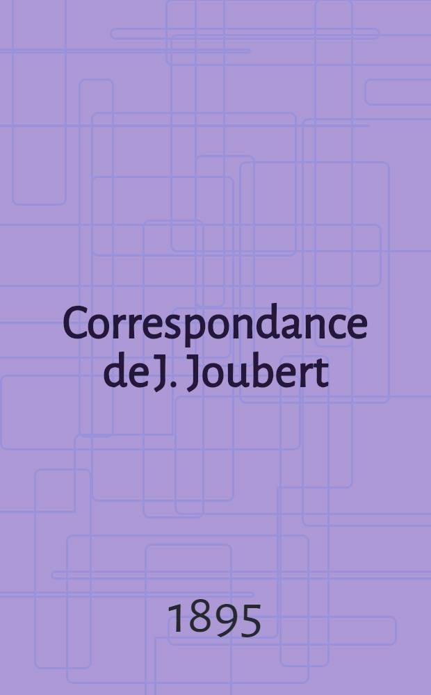 Correspondance de J. Joubert