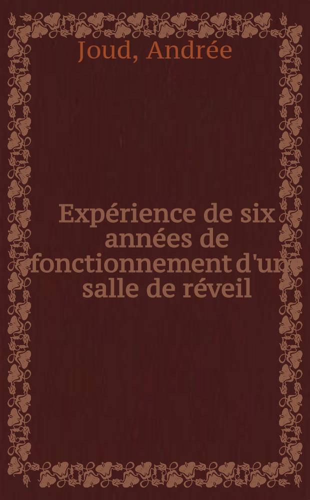 Expérience de six années de fonctionnement d'une salle de réveil : Thèse présentée ... pour obtenir le grade de docteur en méd