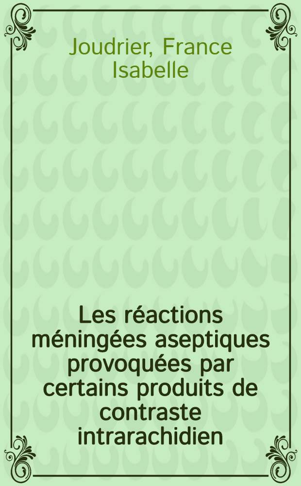 Les r&eacute;actions m&eacute;ning&eacute;es aseptiques provoqu&eacute;es par certains produits de contraste intrarachidien : &Agrave; propos d'une observation due au contrix 28 : Th&egrave;se ..