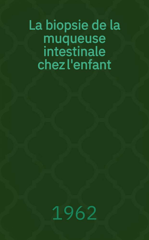 La biopsie de la muqueuse intestinale chez l'enfant : Étude des syndromes de malabsorption : Thèse ..
