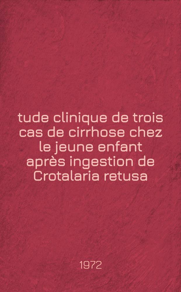 Étude clinique de trois cas de cirrhose chez le jeune enfant après ingestion de Crotalaria retusa : Thèse ..