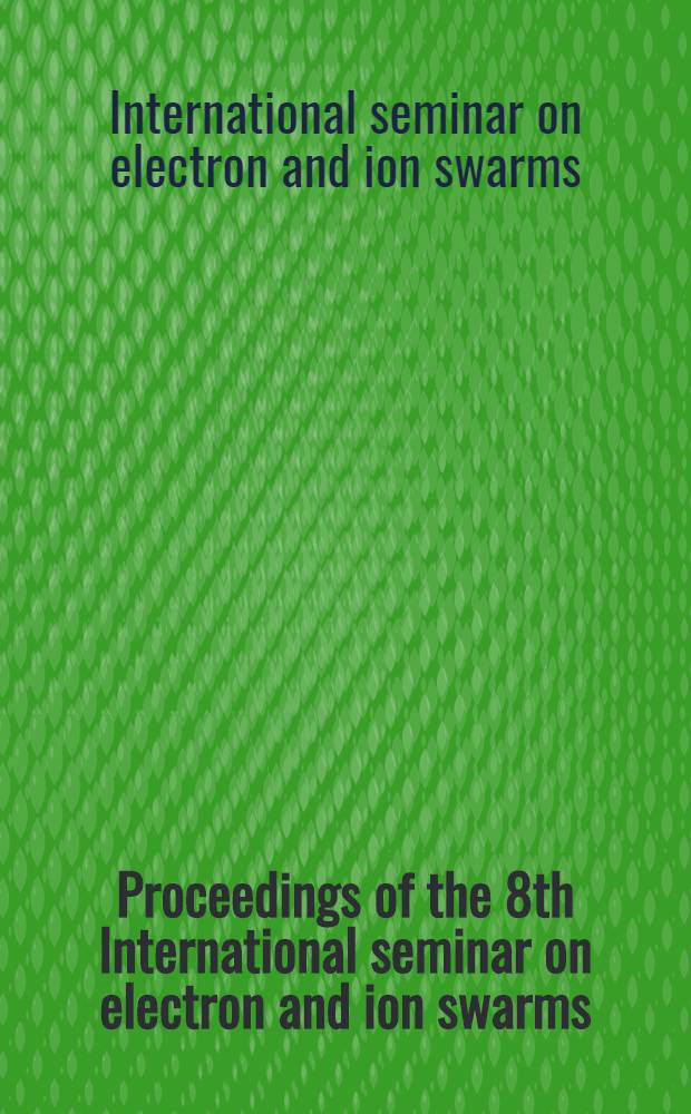 Proceedings of the 8th International seminar on electron and ion swarms: Trondheim, Norway, July, 15-17, 1993