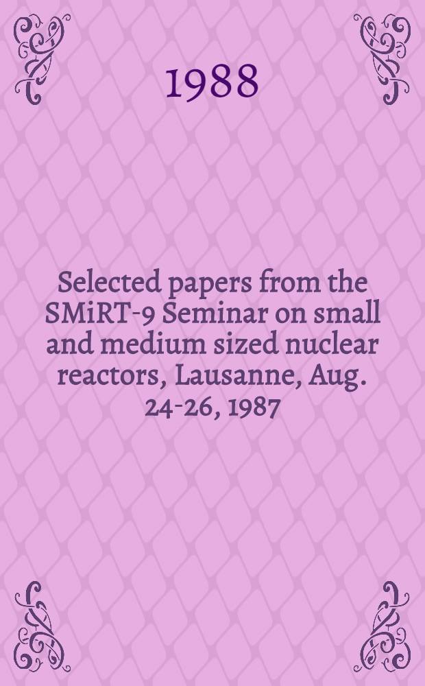 Selected papers from the SMiRT-9 Seminar on small and medium sized nuclear reactors, Lausanne, Aug. 24-26, 1987