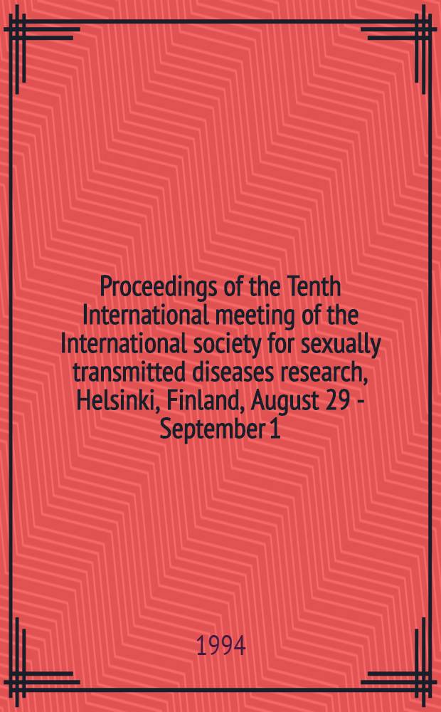 Proceedings of the Tenth International meeting [of the] International society for sexually transmitted diseases research, Helsinki, Finland, August 29 - September 1, 1993