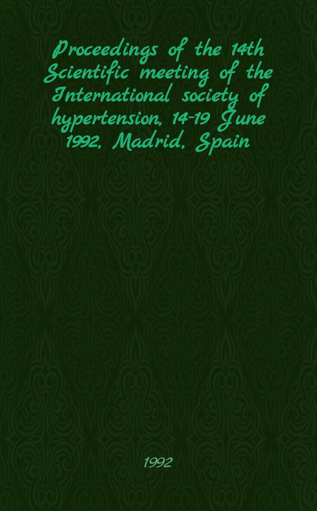 Proceedings of the 14th Scientific meeting of the International society of hypertension, 14-19 June 1992, Madrid, Spain