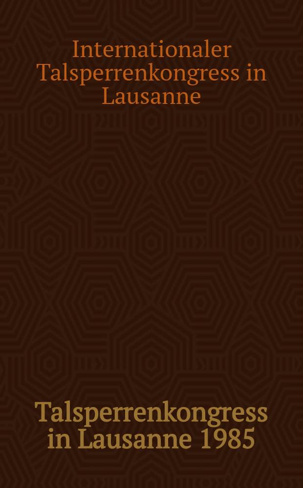15. Talsperrenkongress in Lausanne 1985