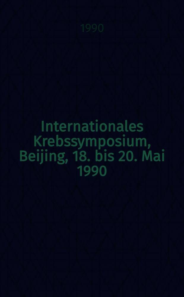 2. Internationales Krebssymposium, Beijing, 18. bis 20. Mai 1990