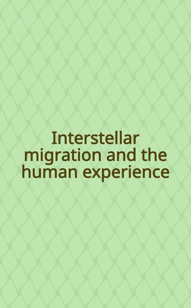 Interstellar migration and the human experience : Proc. of the Conf. on interstellar migration held at Los Alamos in May 1983