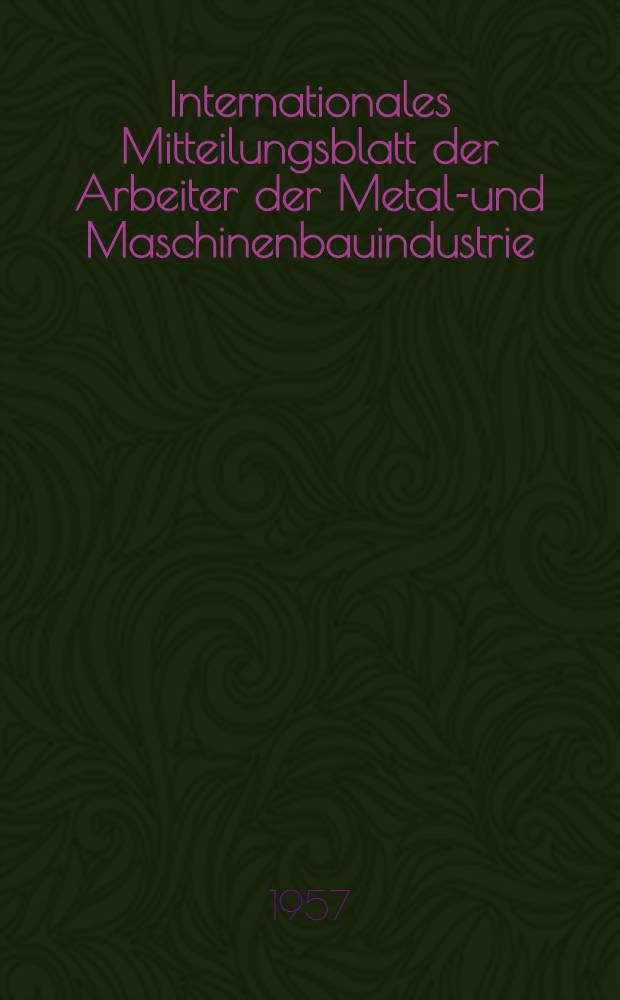 Internationales Mitteilungsblatt der Arbeiter der Metall- und Maschinenbauindustrie