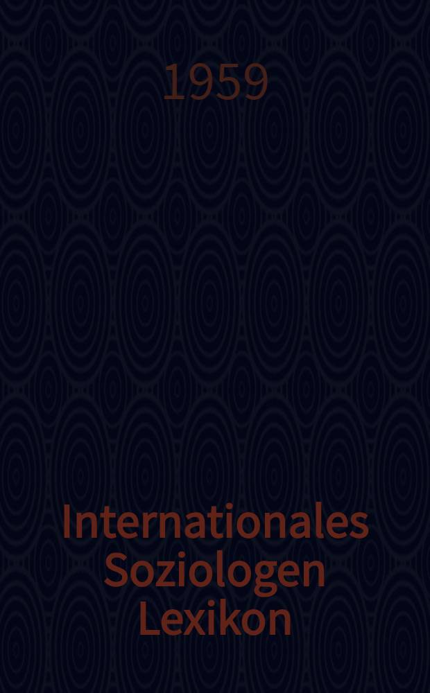 Internationales Soziologen Lexikon : Unter Mitarbeit zahlreicher Fachleute des In- und Auslandes