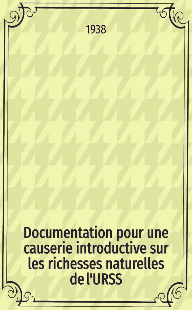 Documentation pour une causerie introductive sur les richesses naturelles de l'URSS : (Prévu pour 20-30 minutes)