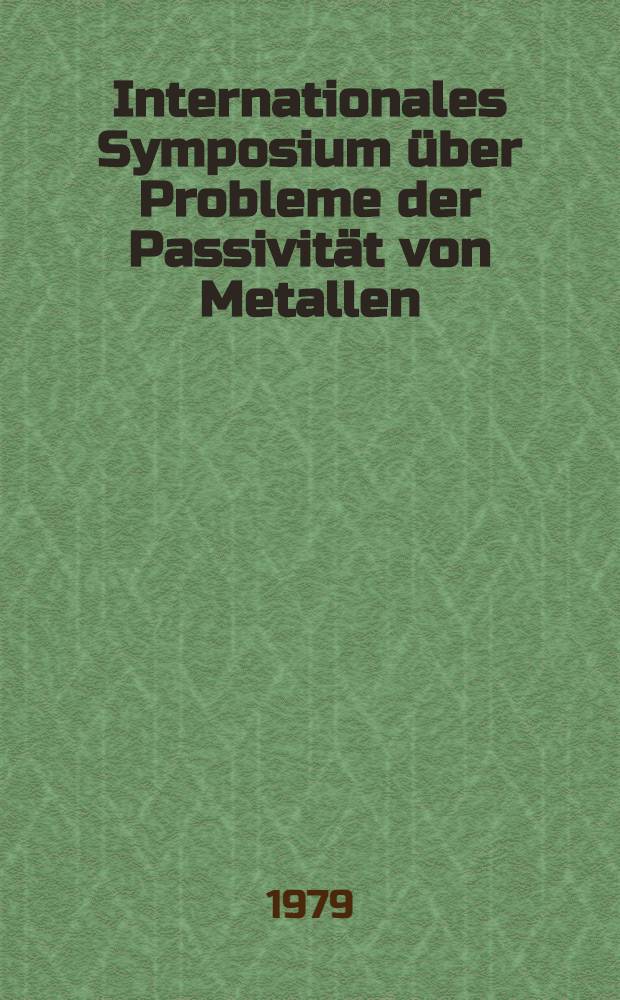 3. Internationales Symposium über Probleme der Passivität von Metallen : Techn. Univ. Dresden. 29. Mai bis 31. Mai 1975