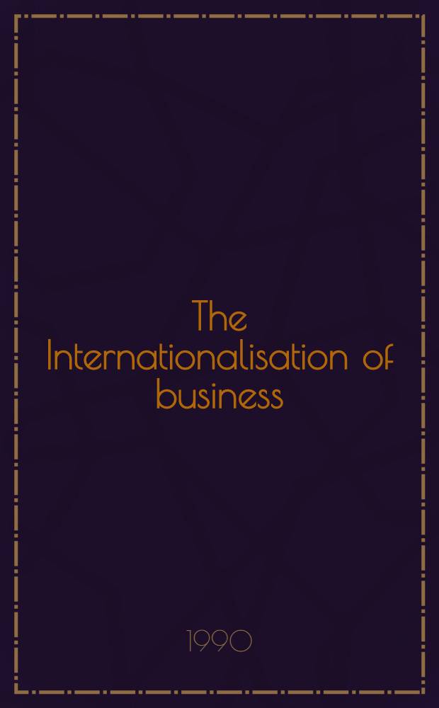 The Internationalisation of business : Theory a. evidence
