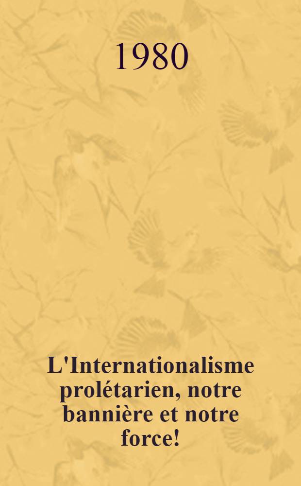L'Internationalisme prolétarien, notre bannière et notre force!