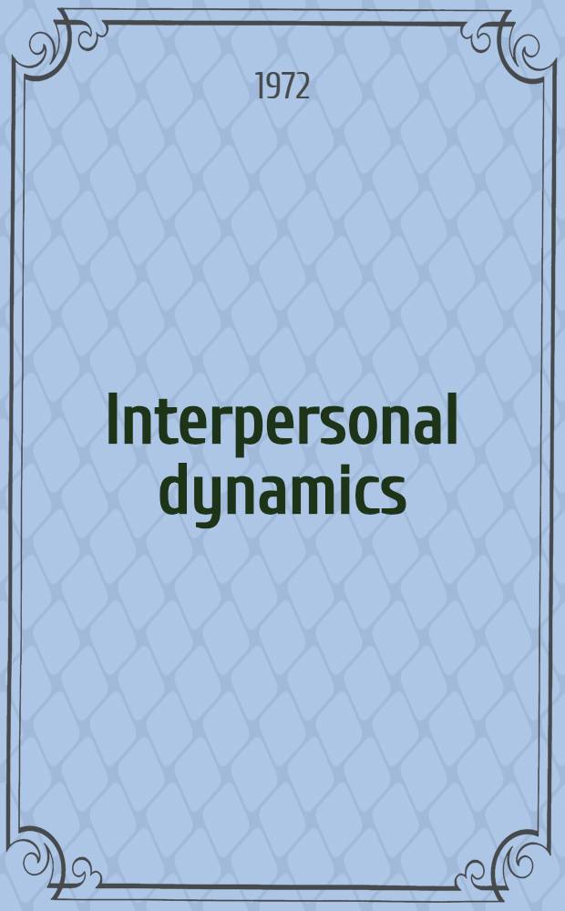 Interpersonal dynamics : Essays a. readings on human interaction