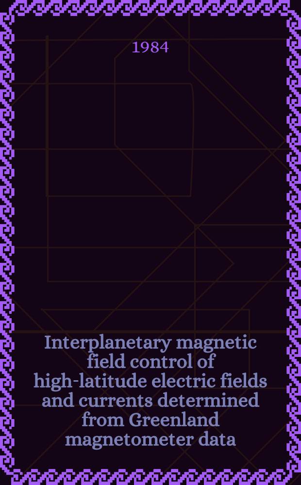 Interplanetary magnetic field control of high-latitude electric fields and currents determined from Greenland magnetometer data