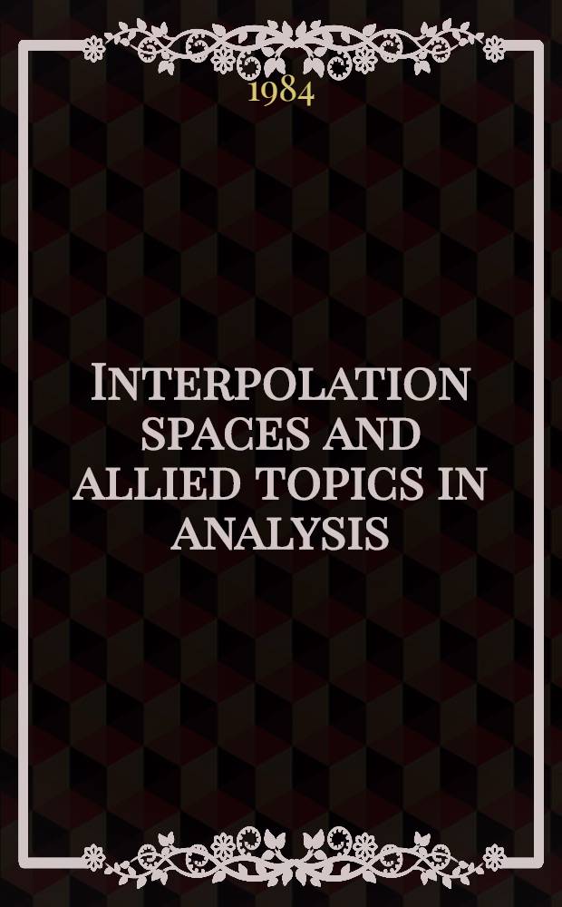 Interpolation spaces and allied topics in analysis : Proc. of the Conf. held in Lund, Sweden, Aug. 29 - Sept. 1, 1983