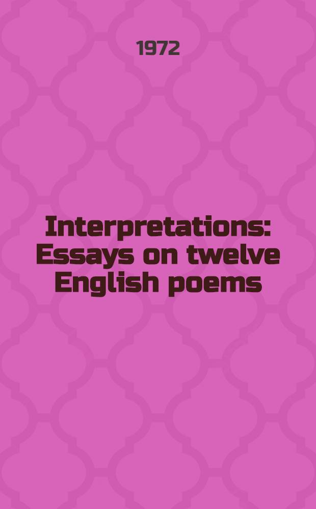 Interpretations : Essays on twelve English poems
