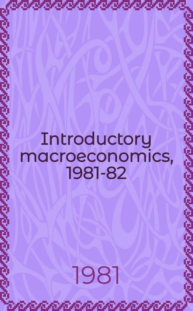 Introductory macroeconomics, 1981-82 : Readings on contemporary iss