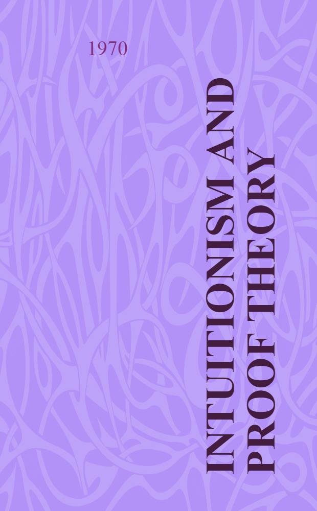 Intuitionism and proof theory : Proceedings of the summer Conference at Buffalo, N. Y., 1968
