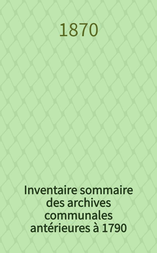 Inventaire sommaire des archives communales antérieures à 1790 : Ville de la Bresse