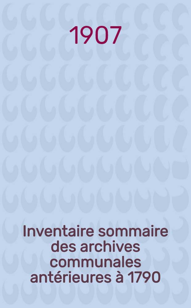 Inventaire sommaire des archives communales antérieures à 1790 : Ville de Cambrai