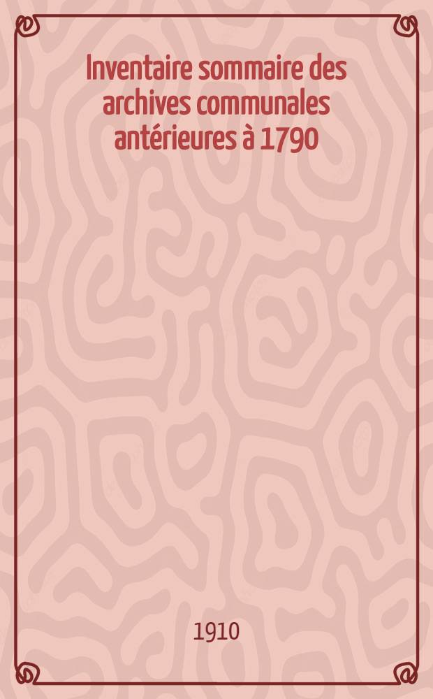 Inventaire sommaire des archives communales antérieures à 1790 : Ville de Clerval