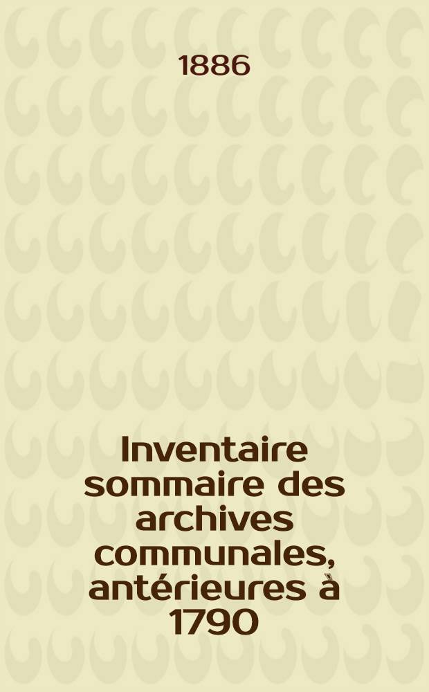 Inventaire sommaire des archives communales, antérieures à 1790 : Ville d'Hazebrouck : Dép. du Nord