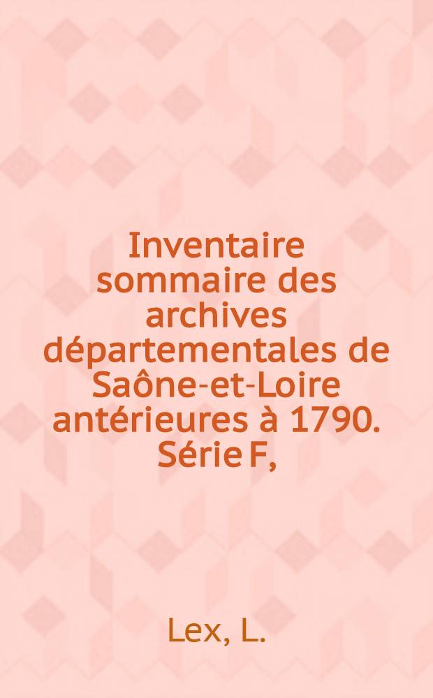 Inventaire sommaire des archives départementales de Saône-et-Loire antérieures à 1790. Série F, (Collection Abel Jeandet, de Verdun) : Archives civiles