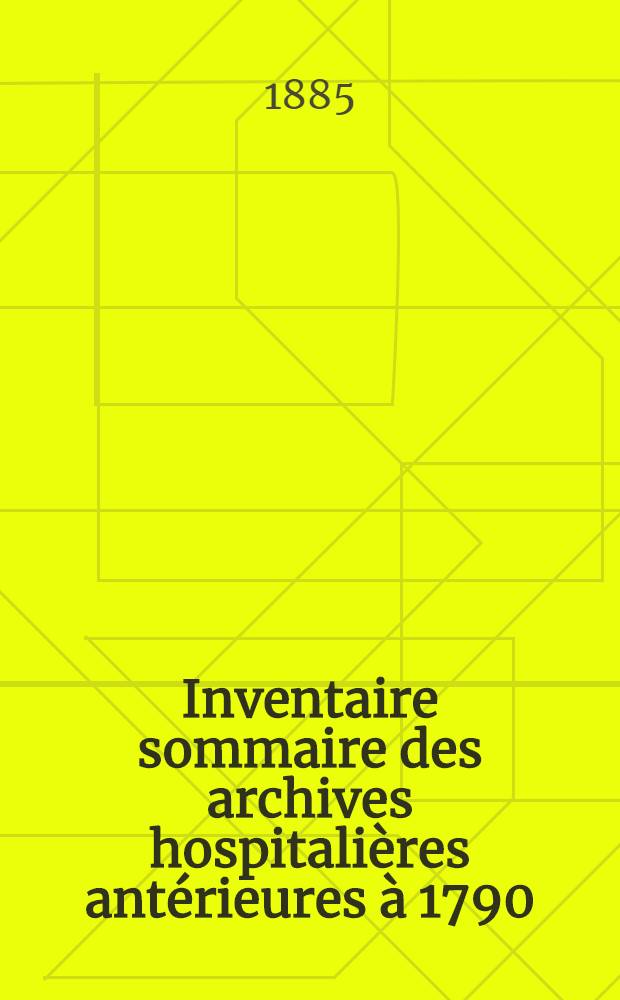 Inventaire sommaire des archives hospitalières antérieures à 1790 : Bordeaux : Dép. de la Gironde