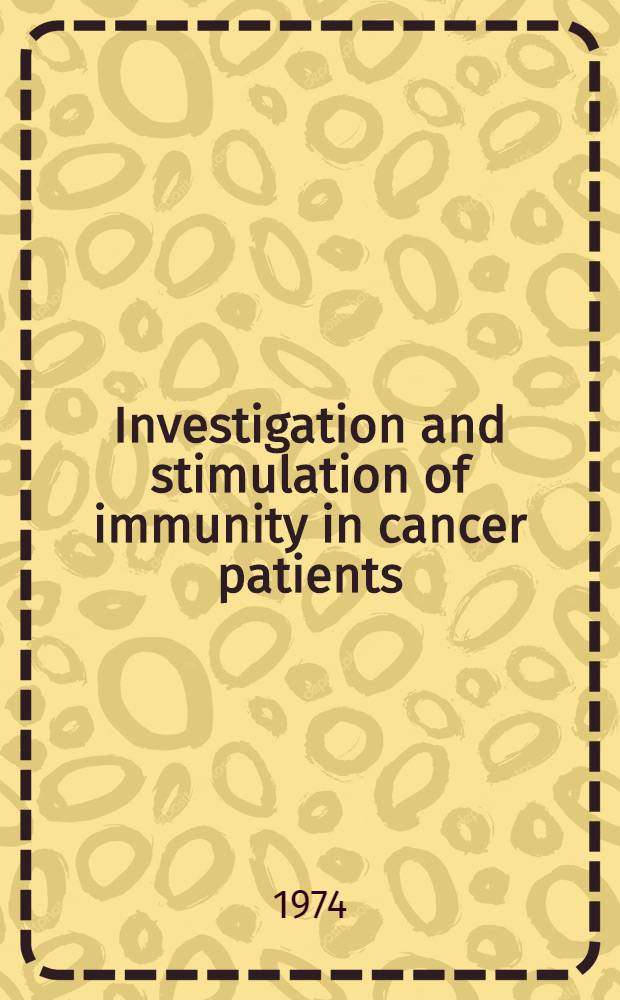 Investigation and stimulation of immunity in cancer patients : Proc. of the CNRS colloquium. Paris, June 21-22, 1972