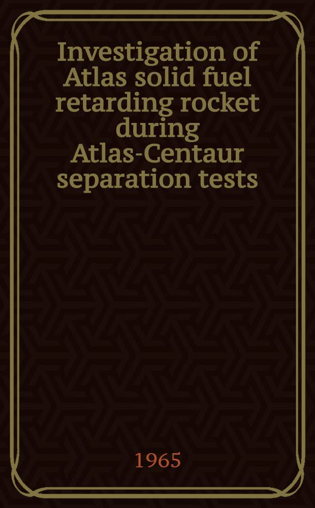Investigation of Atlas solid fuel retarding rocket during Atlas-Centaur separation tests
