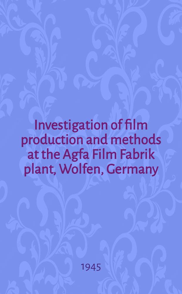 Investigation of film production and methods at the Agfa Film Fabrik plant, Wolfen, Germany