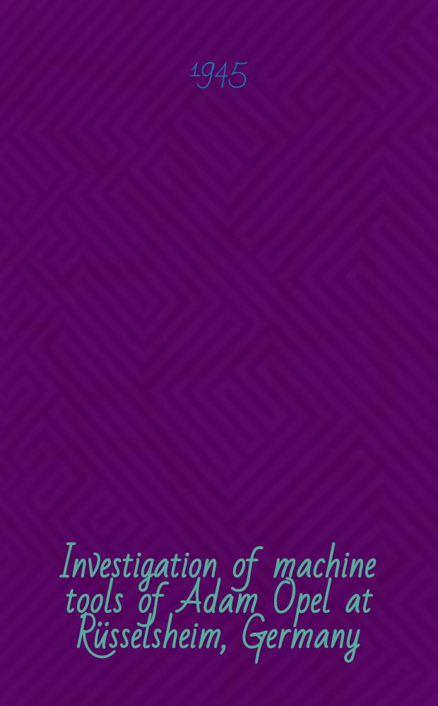 Investigation of machine tools of Adam Opel at R&uuml;sselsheim, Germany