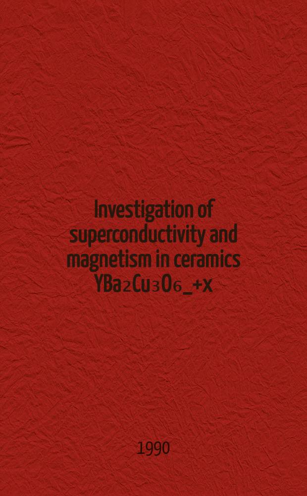 Investigation of superconductivity and magnetism in ceramics YBa₂Cu₃O₆_+x