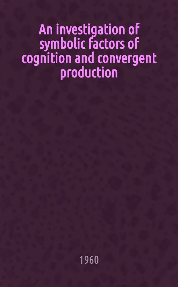 An investigation of symbolic factors of cognition and convergent production