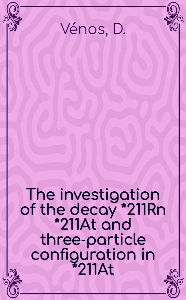 The investigation of the decay *211Rn *211At and three-particle configuration in *211At