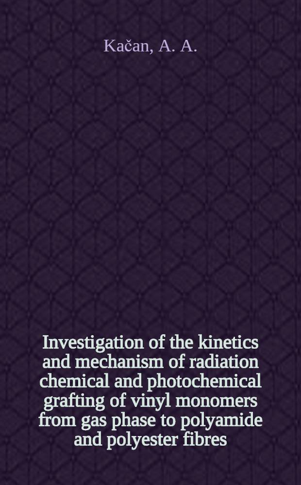 Investigation of the kinetics and mechanism of radiation chemical and photochemical grafting of vinyl monomers from gas phase to polyamide and polyester fibres